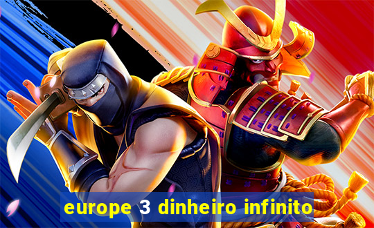 europe 3 dinheiro infinito